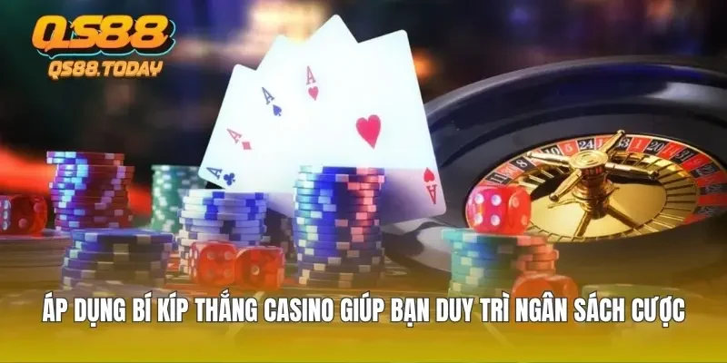 Áp dụng bí kíp thắng casino giúp bạn duy trì ngân sách cược