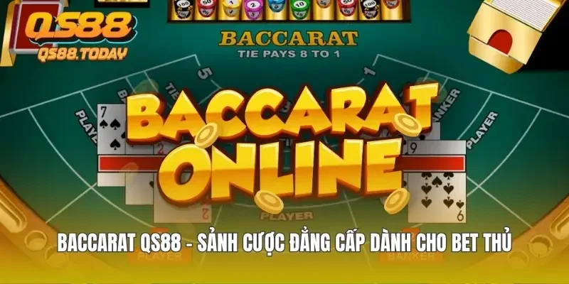 Baccarat QS88 - Sảnh Cược Đẳng Cấp Dành Cho Bet Thủ
