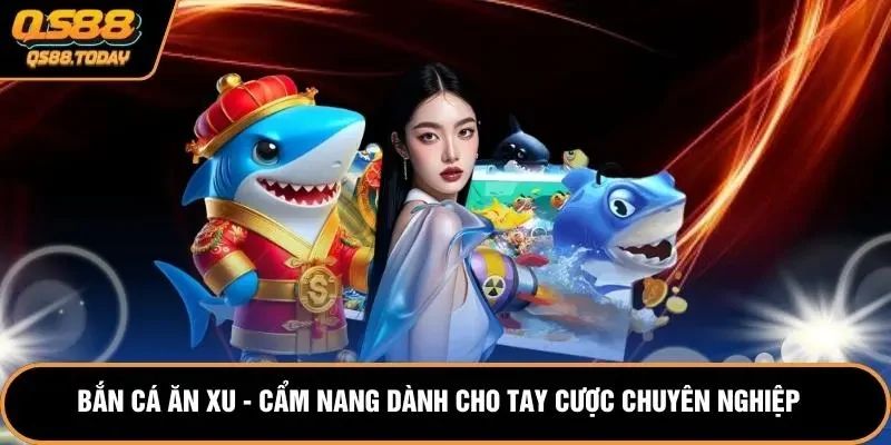 Bắn Cá Ăn Xu - Cẩm Nang Dành Cho Tay Cược Chuyên Nghiệp
