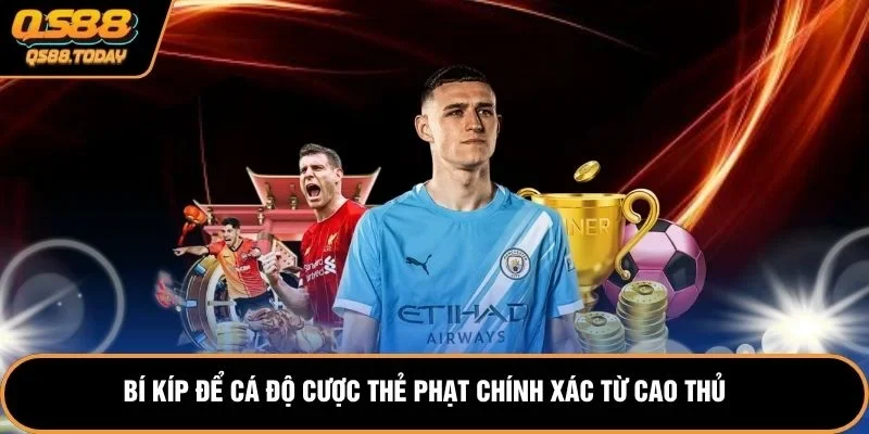 Bí kíp để cá độ cược thẻ phạt chính xác từ cao thủ