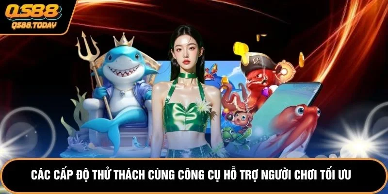 Các cấp độ thử thách cùng công cụ hỗ trợ người chơi tối ưu