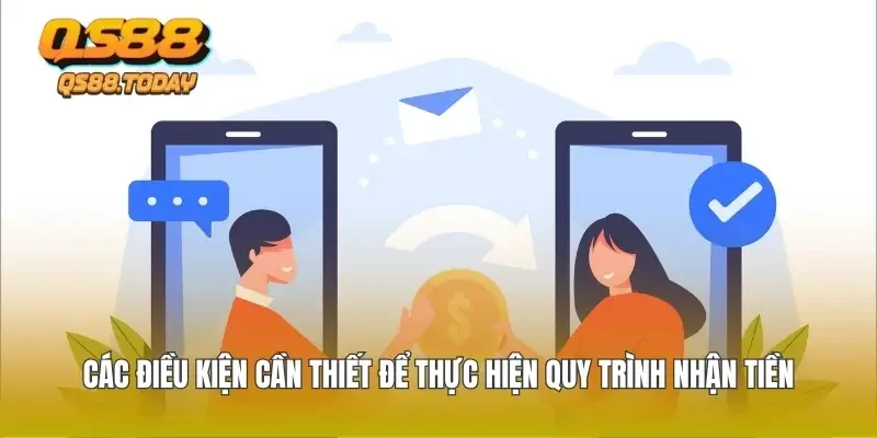 Các điều kiện cần thiết để thực hiện quy trình nhận tiền
