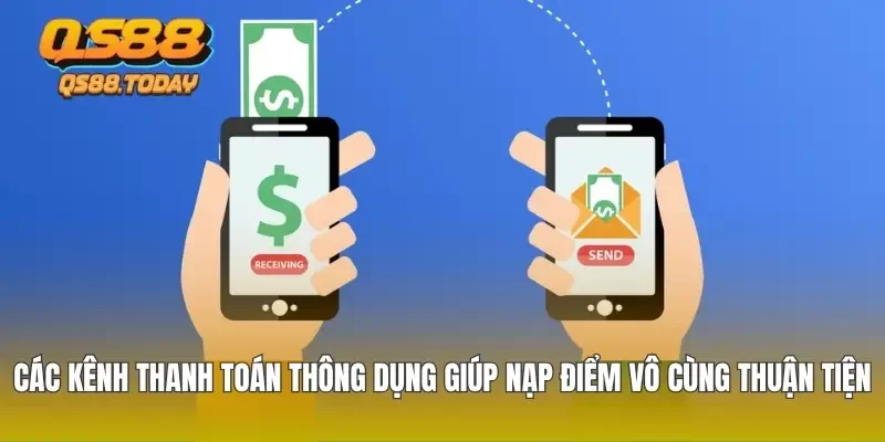 Các kênh thanh toán thông dụng giúp nạp điểm vô cùng thuận tiện