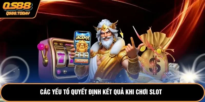 Các yếu tố quyết định kết quả khi chơi slot
