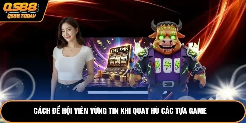Cách để hội viên vững tin khi quay hũ các tựa game 