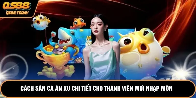 Cách săn cá ăn xu chi tiết cho thành viên mới nhập môn