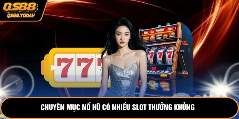 Chuyên mục nổ hũ có nhiều slot thưởng khủng