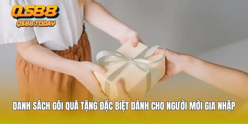 Danh sách gói quà tặng đặc biệt dành cho người mới gia nhập