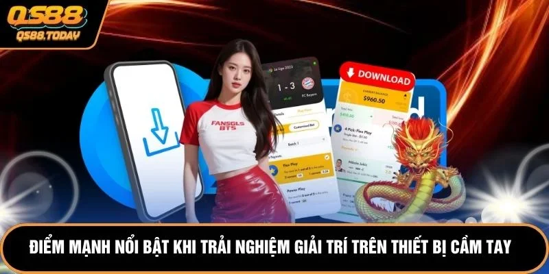 Điểm mạnh nổi bật khi trải nghiệm giải trí trên thiết bị cầm tay