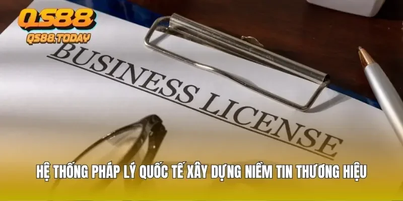 Hệ thống pháp lý quốc tế xây dựng niềm tin thương hiệu