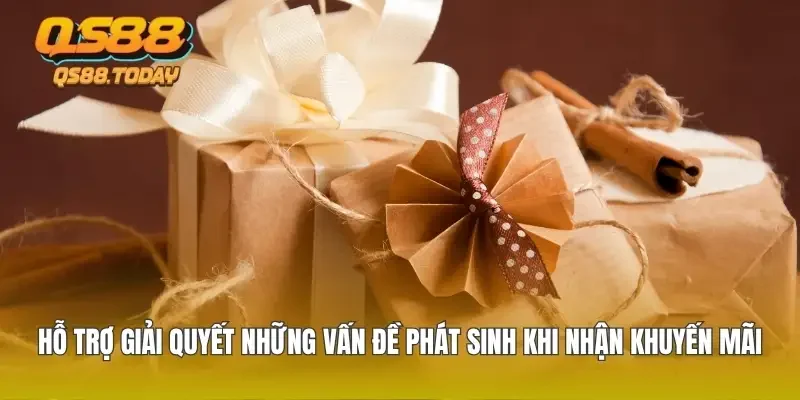 Hỗ trợ giải quyết những vấn đề phát sinh khi nhận khuyến mãi