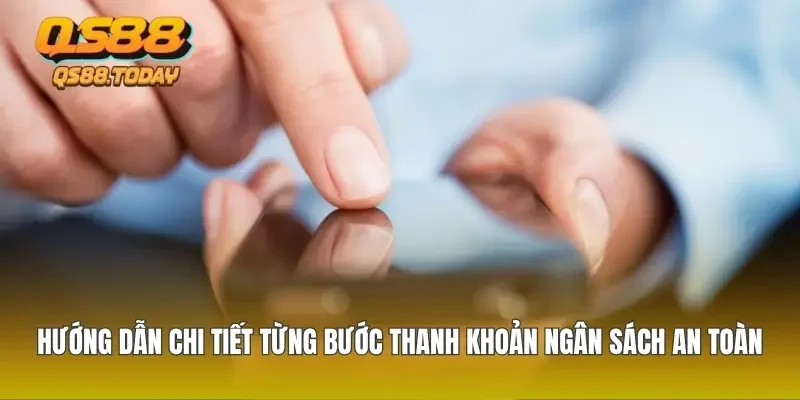 Hướng dẫn chi tiết từng bước thanh khoản ngân sách an toàn