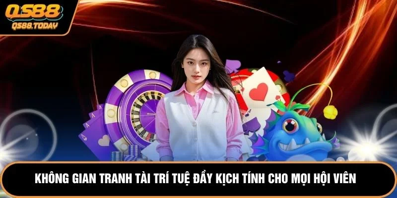 Không gian tranh tài trí tuệ đầy kịch tính cho mọi hội viên