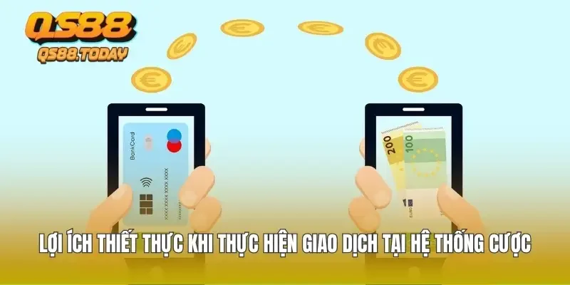Lợi ích thiết thực khi thực hiện giao dịch tại hệ thống cược