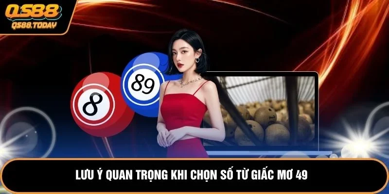 Lưu ý quan trọng khi chọn số từ giấc mơ 49