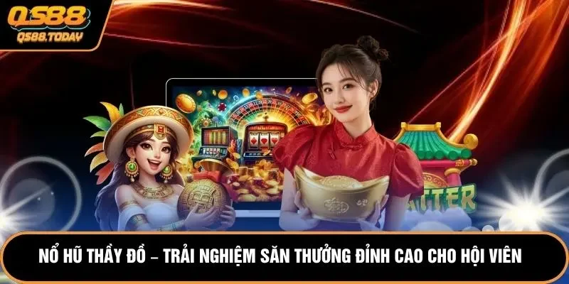 Nổ Hũ Thầy Đồ – Trải Nghiệm Săn Thưởng Đỉnh Cao Cho Hội Viên