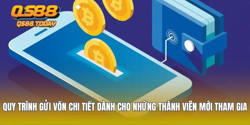Quy trình gửi vốn chi tiết dành cho những thành viên mới tham gia