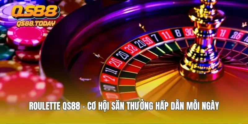 Roulette QS88 - Cơ Hội Săn Thưởng Hấp Dẫn Mỗi Ngày