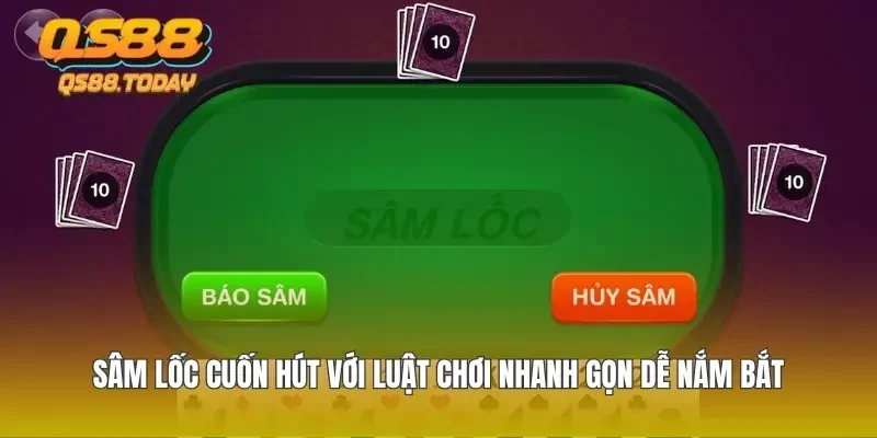 Sâm Lốc Cuốn Hút Với Luật Chơi Nhanh Gọn Dễ Nắm Bắt