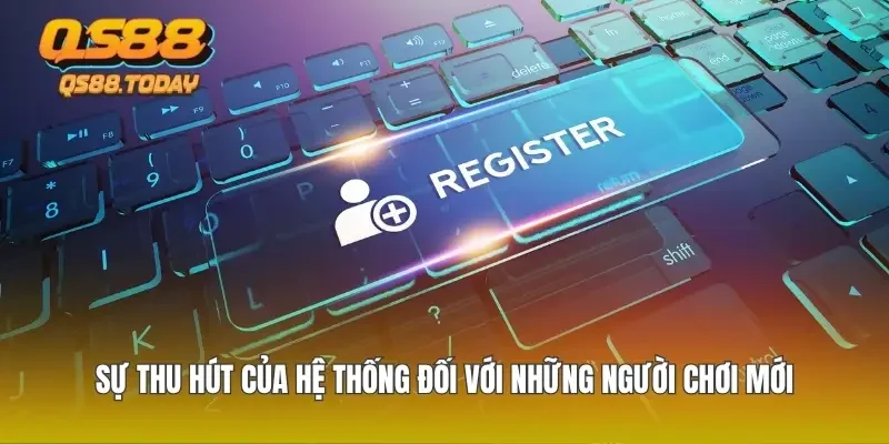Sự thu hút của hệ thống đối với những người chơi mới