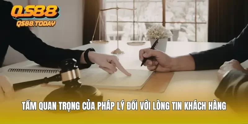 Tầm quan trọng của pháp lý đối với lòng tin khách hàng