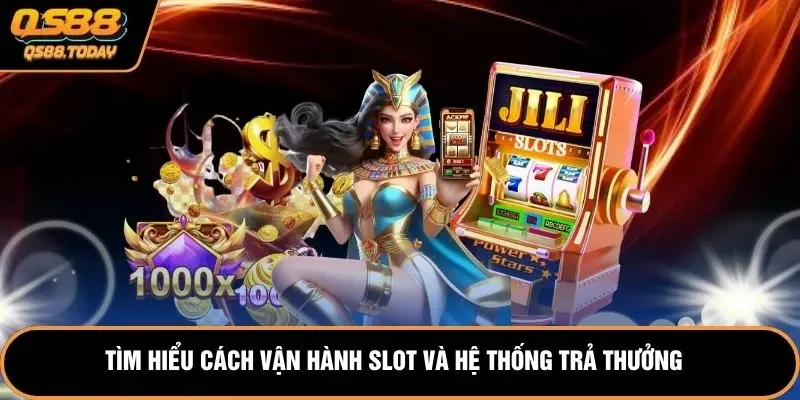 Tìm hiểu cách vận hành slot và hệ thống trả thưởng