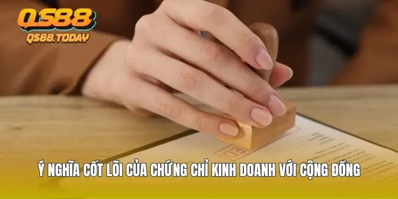 Ý nghĩa cốt lõi của chứng chỉ kinh doanh với cộng đồng Ý nghĩa cốt lõi của chứng chỉ kinh doanh với cộng đồng