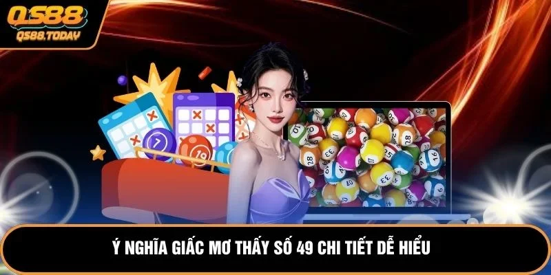 Ý nghĩa giấc mơ thấy số 49 chi tiết dễ hiểu